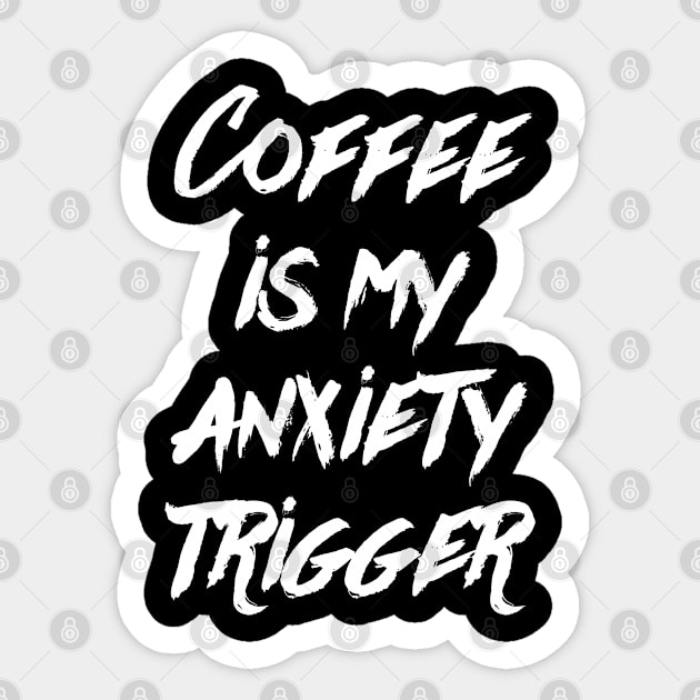 Coffee is my anxiety Trigger Sticker by Hataka